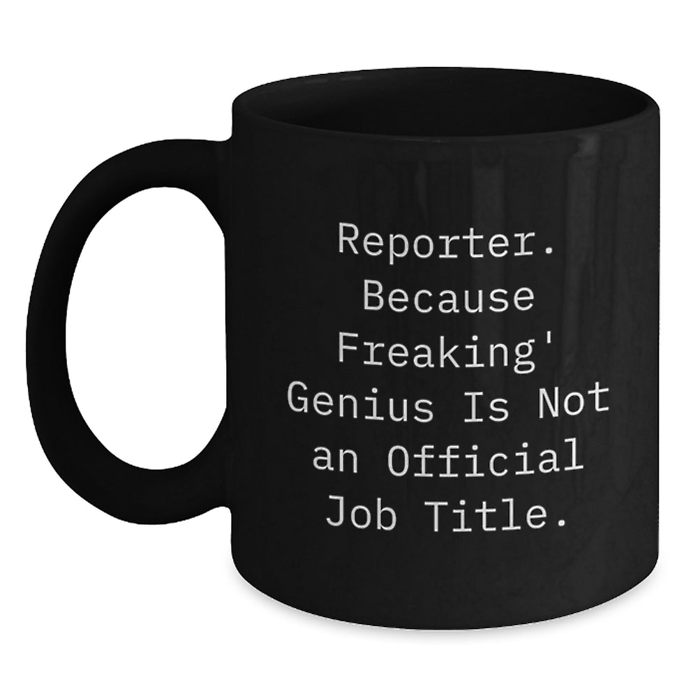 Reporter Gifts from Friends, Funny Black Coffee Mug for Birthday 'Reporter. Because Freaking' genius Is Not An Official Job Title.' - Main