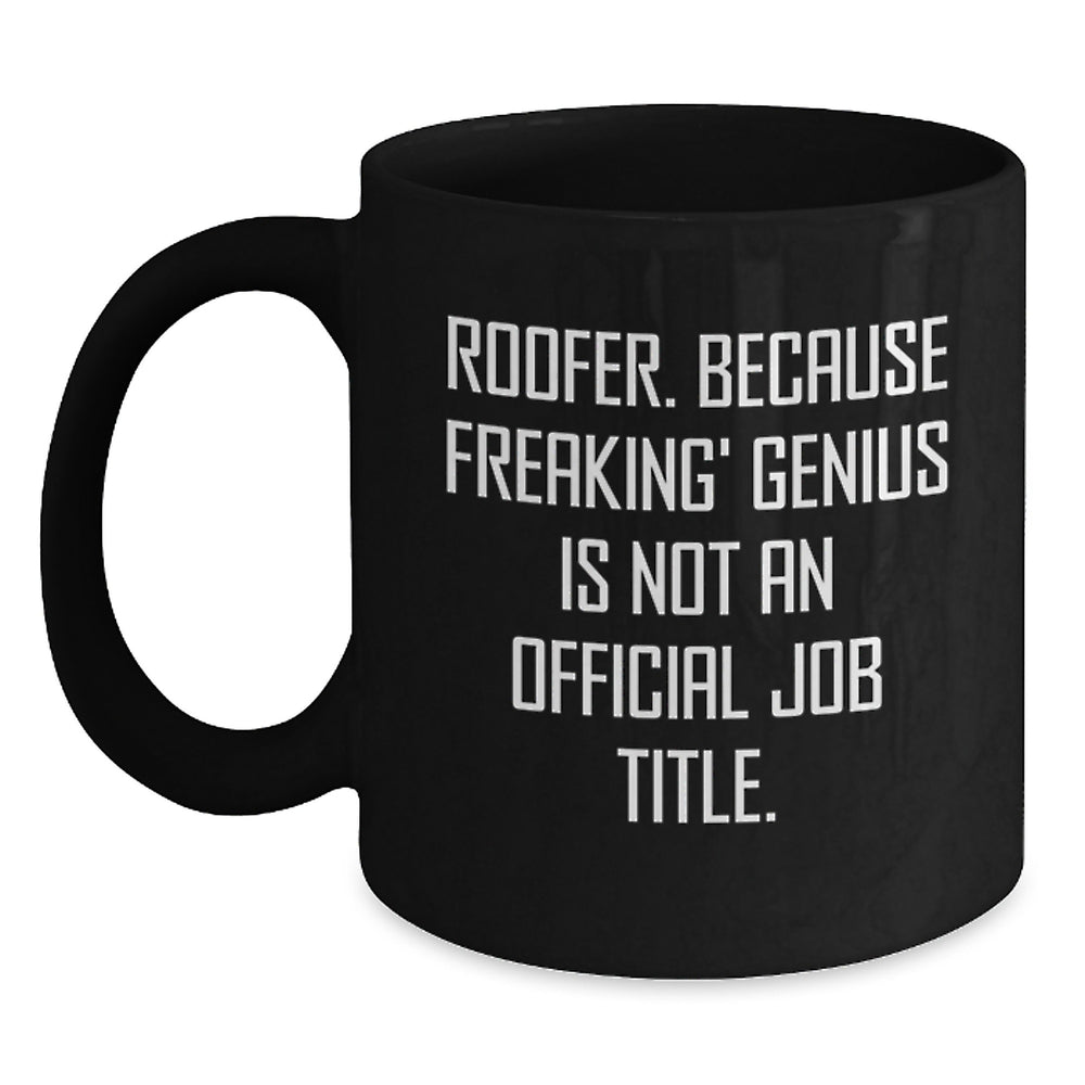 Roofer Humor Gifts from Friends, Fun Inspirational Quote Black Coffee Mug, 11oz or 15oz, Microwave and Dishwasher Safe for Birthday - Main