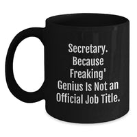 Load image into Gallery viewer, Secretary Humor Gifts from Friends for Her Birthday, Black Coffee Mug - &#39;Secretary. Because Freaking&#39; genius Is Not An Official Job Title.&#39; - Main
