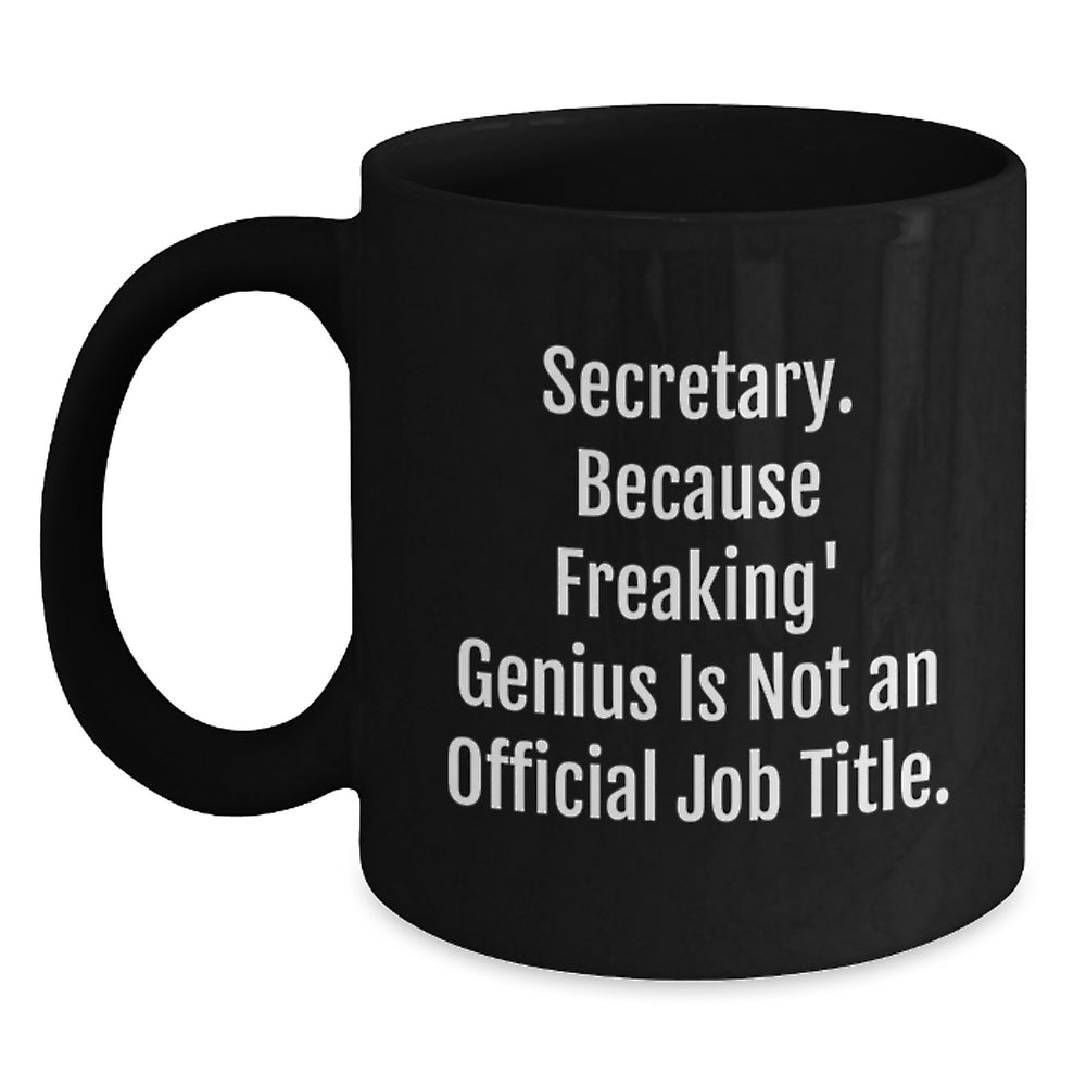 Secretary Humor Gifts from Friends for Her Birthday, Black Coffee Mug - 'Secretary. Because Freaking' genius Is Not An Official Job Title.' - Main