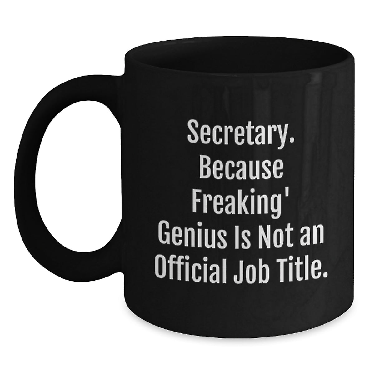 Secretary Humor Gifts from Friends for Her Birthday, Black Coffee Mug - 'Secretary. Because Freaking' genius Is Not An Official Job Title.' - Main