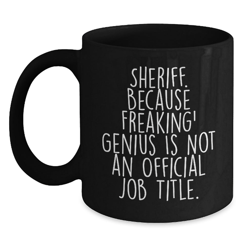 Funny Sheriff Gifts, 'Sheriff. Because Freaking' genius Is Not An Official Job Title.' Black Coffee Mug, Sheriff Birthday Unique Gifts from Friends - Main