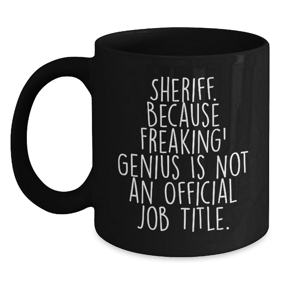 Funny Sheriff Gifts, 'Sheriff. Because Freaking' genius Is Not An Official Job Title.' Black Coffee Mug, Sheriff Birthday Unique Gifts from Friends - Main