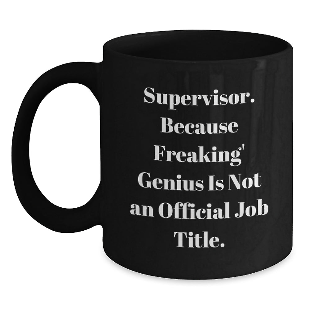 Funny Supervisor Gifts from Friends, Unique Black Coffee Mugs, Christmas Unique Supervisor Mug, Supervisor Because Freaking genius Is Not An Official Job Title. - Main