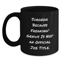 Load image into Gallery viewer, Funny Surgeon Gifts from Friends to Surgeon Graduates, &#39;Surgeon. Because Freaking genius Is Not An Official Job Title.&#39; Black Coffee Mug - Main
