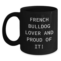 Load image into Gallery viewer, French Bulldog Lover Gifts from Friends for Birthday Unique Coffee Mug, Funny Quote - Black 11oz or 15oz Ceramic Mug for French Bulldog Enthusiasts - Main