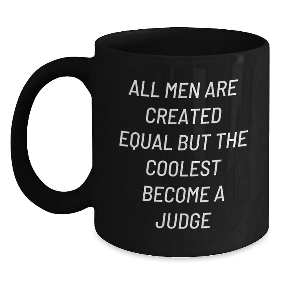 Funny Judge Gifts from Friends for Graduation Unique Judge Coffee Mugs, 'All Men Are Created Equal But The Coolest Become A Judge' Black Coffee Mug, 11oz or 15oz - Main