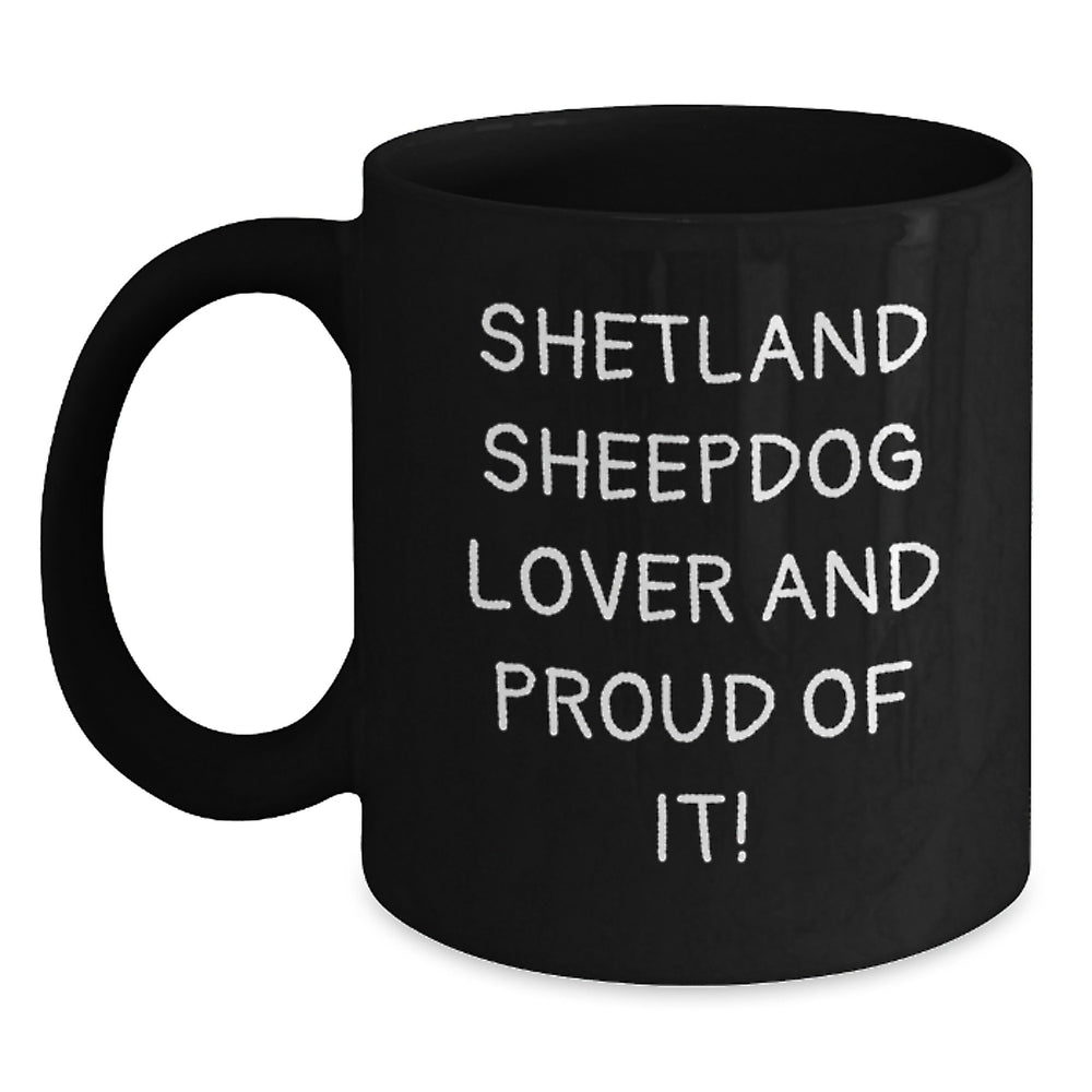 Shetland Sheepdog Lover Gifts from Family - Funny Shetland Sheepdog Mugs for Birthday, Black Coffee Mug with Humor Quote - Main