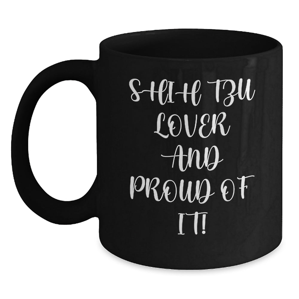 Shih Tzu Dog Lover Gifts from Friends for Birthday Unique Shih Tzu Dog Enthusiasts Black Coffee Mug - Shih Tzu Lover And Proud Of It! - Main