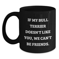 Load image into Gallery viewer, Funny Bull Terrier Dog Lover Gifts from Friends for Birthday Unique Mugs, If My Bull Terrier Doesn&#39;t Like You, We Can&#39;t Be Friends. - Main
