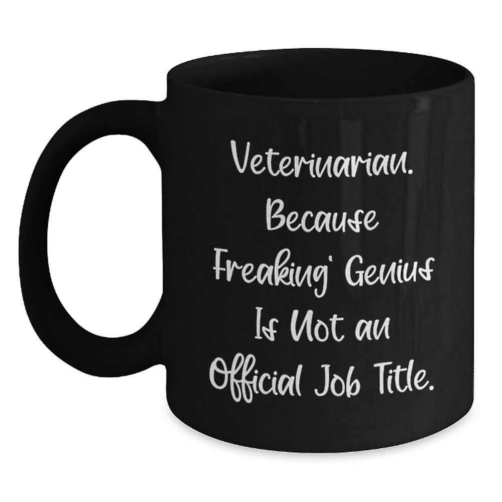 Funny Veterinarian Gifts, 'Veterinarian. Because Freaking' genius Is Not An Official Job Title.' Black Coffee Mug for Birthday, Gifts from Friends, Gifts for Veterinarian - Main