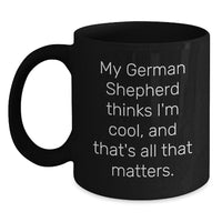 Load image into Gallery viewer, Funny German Shepherd Dog Gifts for Men - My German Shepherd Thinks I&#39;m Cool Black Coffee Mug, Birthday Unique Gift from Friends - Main
