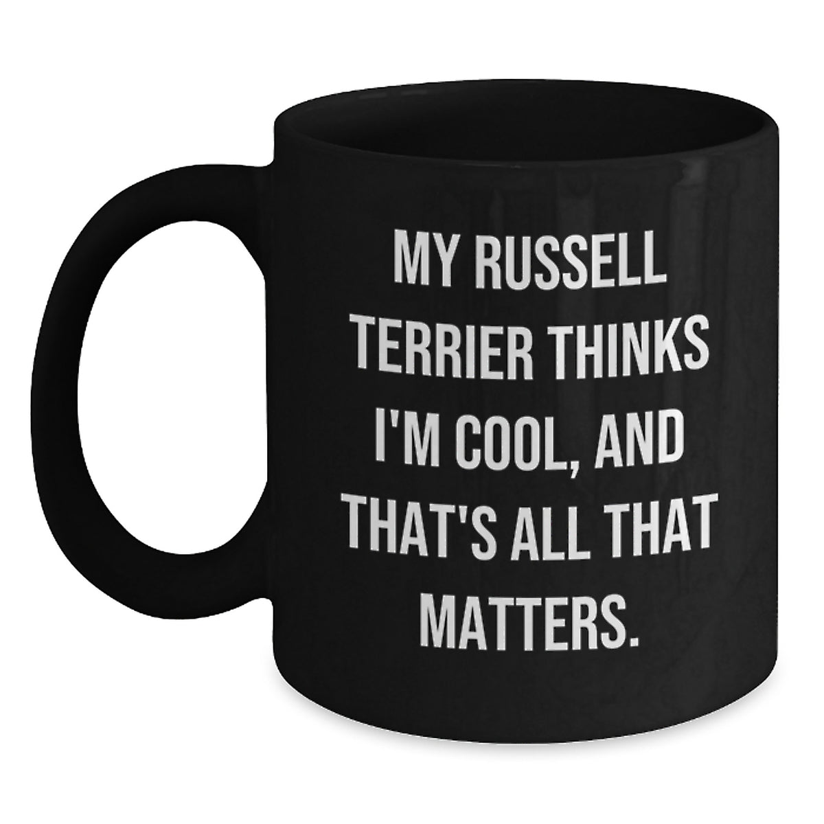 Funny Russell Terrier Dog Gifts from Friends for Birthday, Black Coffee Mug with 'My Russell Terrier Thinks I'm Cool, And That's All That Matters.' Quote - Main