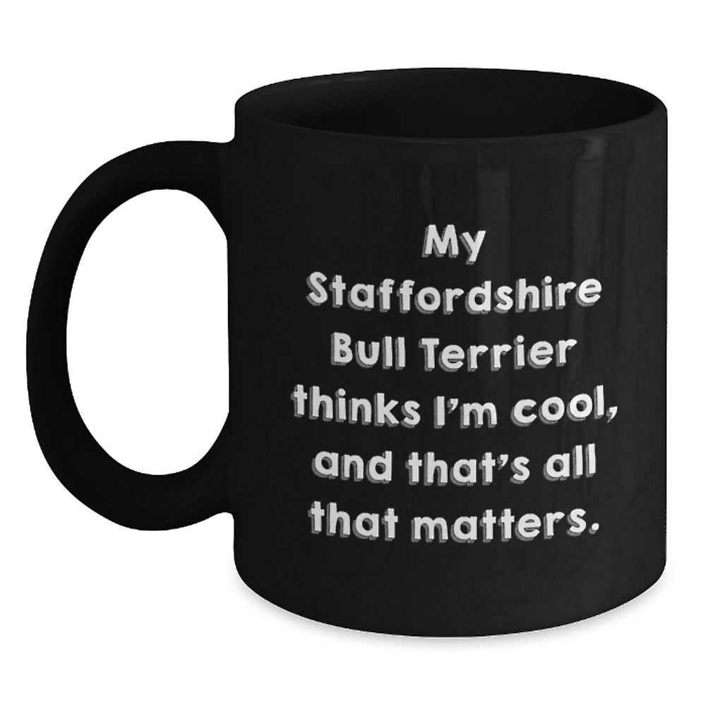 Staffordshire Bull Terrier Dog Lover Gifts from Friends Birthday Unique Mugs Funny Quote Black Coffee Mug - My Staffordshire Bull Terrier Thinks I'm Cool - Main