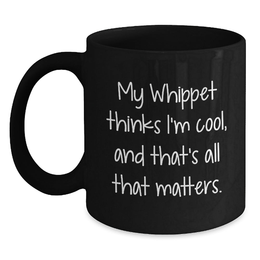 Whippet Dog Lover Gifts from Friends for Birthday - 'My Whippet Thinks I'm Cool, And That's All That Matters.' Quote Black Coffee Mug - Main