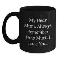 Load image into Gallery viewer, Funny Graduation Gifts for Mum - &#39;My Dear Mum. Always Remember How Much I Love You.&#39; Black Coffee Mug from Family - Main
