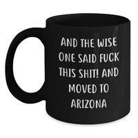 Load image into Gallery viewer, Funny Arizona Black Coffee Mug - Gifts from Friends to Arizona Lovers 'And The Wise One Said F--k This Shit!' Birthday Unique - Main