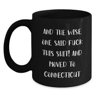 Load image into Gallery viewer, Funny Connecticut Quote Gifts for Her - And The Wise One Said, 'F--k This Shit!' and Moved to Connecticut Black Coffee Mug - Main