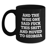 Load image into Gallery viewer, Georgia Humor Funny Mugs, Inspirational Gifts from Friends for Birthday, Black Coffee Mug, 'And The Wise One Said F--k This Shit! And Moved To Georgia' - Main