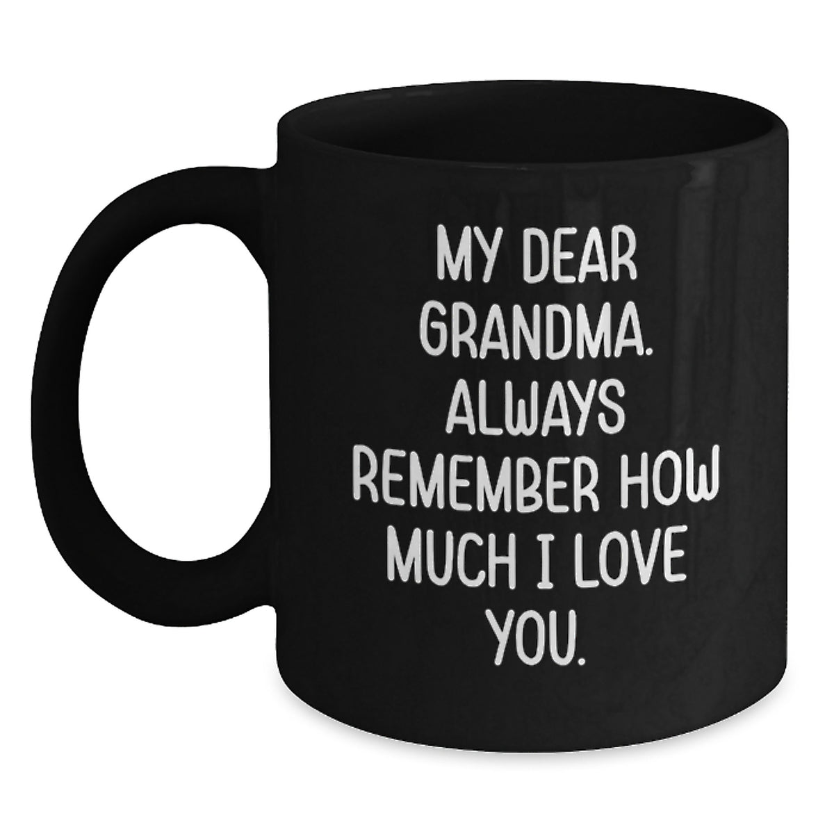 Funny Grandma Gifts, Black Coffee Mug, 'My Dear Grandma. Always Remember How Much I Love You.' - Gifts from Family for Grandma's Birthday - Main