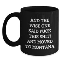 Load image into Gallery viewer, Funny Birthday Unique Gifts from Montana to Friends and Family, Black Coffee Mug with Wise One Quote - Main