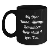 Load image into Gallery viewer, Funny Nana Quote Coffee Mug, Gifts from Family, Unique Graduation Presents for Nana, Black Ceramic Mug, 11oz or 15oz, Microwave and Dishwasher Safe - Main
