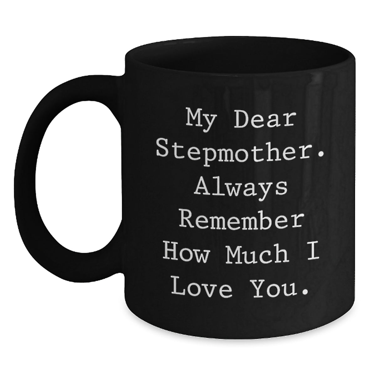Funny Stepmother Quotes, Black Coffee Mugs Gifts for Stepmother, Unique Christmas Unique Gifts from Family, Stepmother Love Always Remember - Main