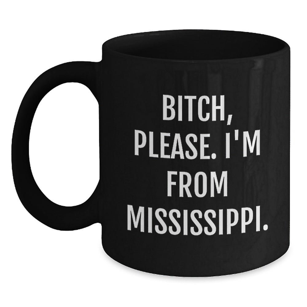 Mississippi Gifts for Friends, B-tch Please I'm from Mississippi Black Coffee Mug for Birthday, Funny Quote Mississippi, Black Coffee Mug Gifts from Friends - Main