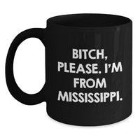 Load image into Gallery viewer, Mississippi Gifts, B-tch, Please. I&#39;m From Mississippi. Funny Quote Black Coffee Mugs, Birthday Unique Gifts from Friends to Mississippi Men, Women, Family - Main
