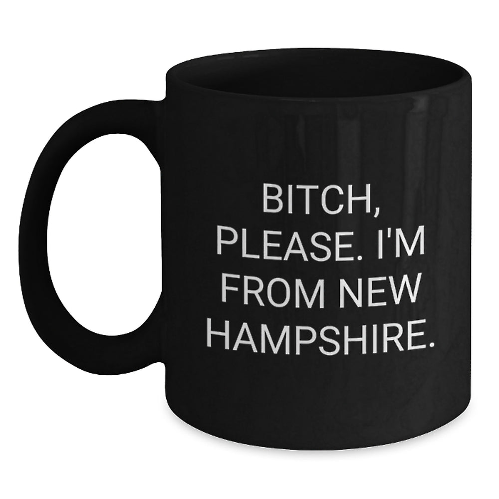 Funny New Hampshire Gifts from Friends to Family, B-tch Please I'm From New Hampshire Black Coffee Mug, Birthday Unique Presents for Men and Women - Main