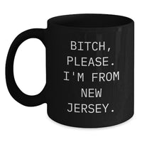 Load image into Gallery viewer, Funny New Jersey Quotes Black Coffee Mug, B-tch Please I&#39;m From New Jersey, Gifts from Friends and Family, Unique Birthday Unique Gifts for Men and Women - Main
