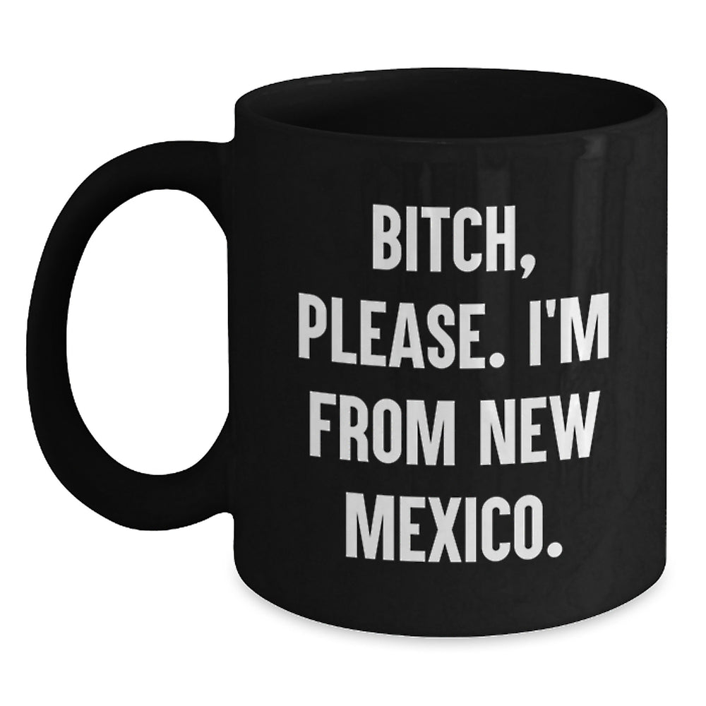 New Mexico Gifts, Funny Quote Black Coffee Mug, B-tch Please, Birthday Unique Gifts from Friends to Family - Main