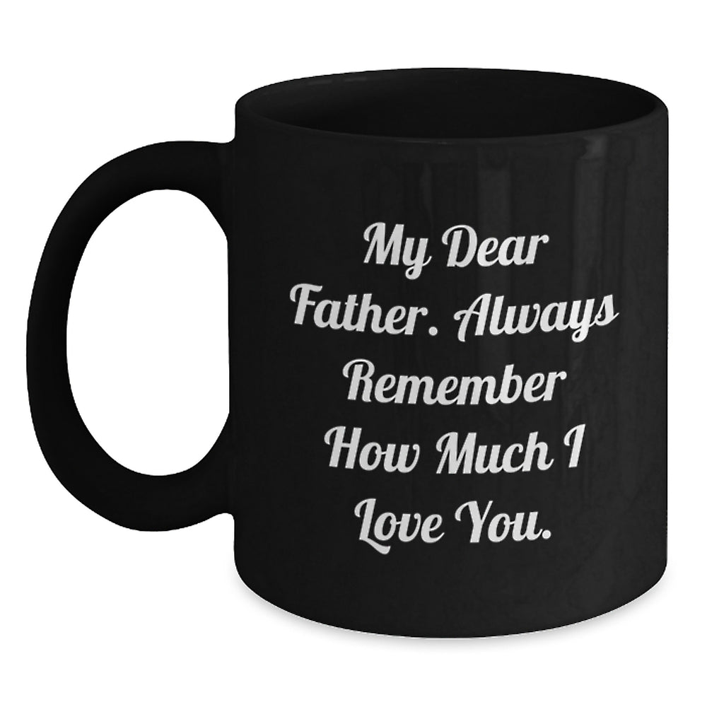 Funny Father Birthday Unique Gifts from Friends, Unique Black Coffee Mug for Dad's Special Day, 'My Dear Father...' - Main