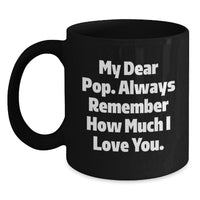 Load image into Gallery viewer, Funny Pop Gifts from Friends for Dad, My Dear Pop. Always Remember How Much I Love You. Black Coffee Mug for Birthday - Main
