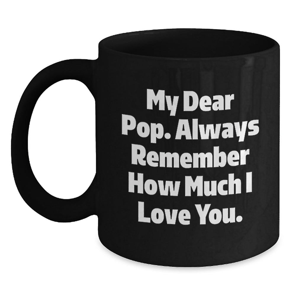 Funny Pop Gifts from Friends for Dad, My Dear Pop. Always Remember How Much I Love You. Black Coffee Mug for Birthday - Main