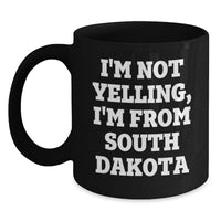 Load image into Gallery viewer, Funny South Dakota Gifts from Friends, Black Coffee Mug, I'm Not Yelling, I'm From South Dakota Quote, Perfect Birthday Unique Gift for Men Women Family - Main