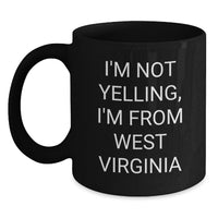 Load image into Gallery viewer, Funny West Virginia Love Gifts for Friends from West Virginia, Birthday Unique Gifts, Black Coffee Mug, I'm Not Yelling, I'm From West Virginia - Main