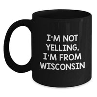 Load image into Gallery viewer, Funny Gifts from Friends in Wisconsin - I'm Not Yelling, I'm From Wisconsin Black Coffee Mug for Birthday Unique Gifts - Main
