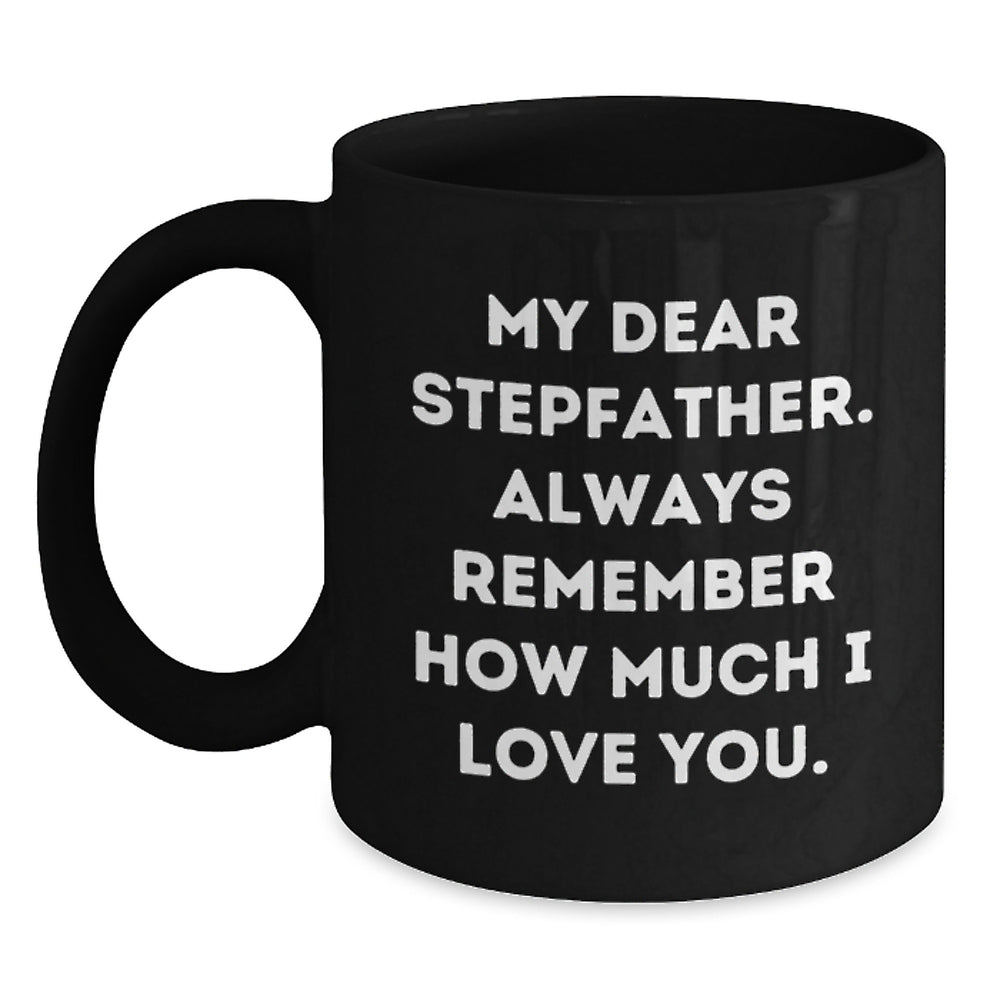 Funny Stepfather Quotes Black Coffee Mugs Gifts from Family for Graduation, My Dear Stepfather, Always Remember How Much I Love You. - Main