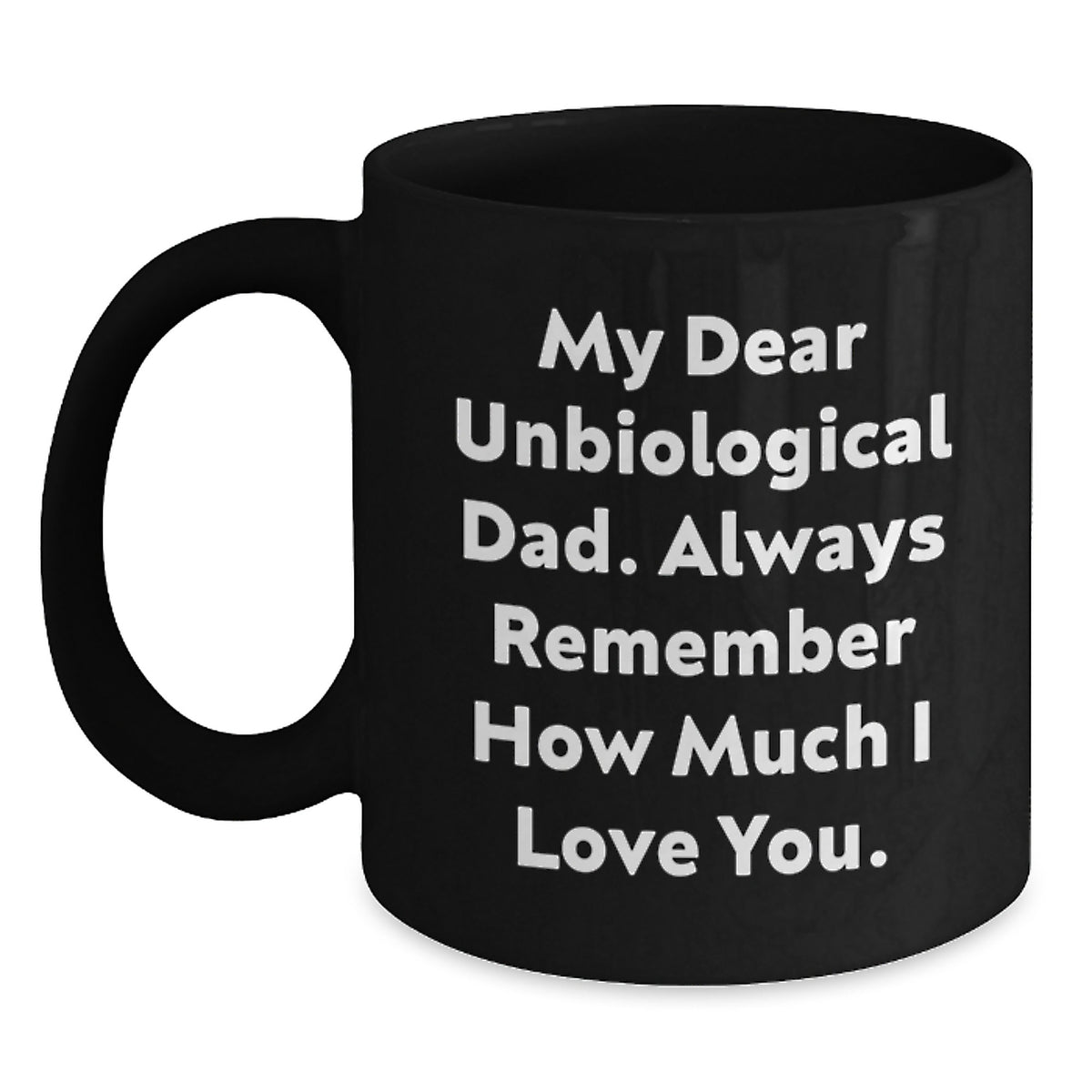 Funny Unbiological Dad Quotes Black Coffee Mug, Gifts from Family for Unbiological Dad on Birthday, Unique Gift Ideas for Men - Main