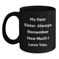 Load image into Gallery viewer, Funny Sister Gifts from Men - My Dear Sister, Always Remember How Much I Love You. - Black Christmas Coffee Mug for Sister - Main

