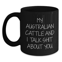 Load image into Gallery viewer, Funny Australian Cattle Dog Gifts for Men Friends Family - Black Coffee Mug with &#39;My Australian Cattle And I Talk Shit About You&#39; Quote, Birthday Unique Gifts from Men to Australian Cattle Dog Lovers - Main

