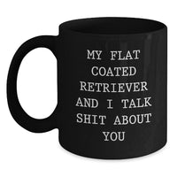 Load image into Gallery viewer, Funny Flat Coated Retriever Dog Christmas Unique Gifts from Friends Black Coffee Mugs for Owners - My Flat Coated Retriever And I Talk Shit About You - Main

