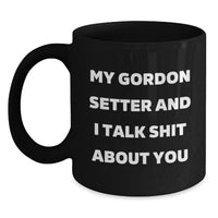 Load image into Gallery viewer, Funny Gordon Setter Dog Lover Gifts from Friends to Family - My Gordon Setter And I Talk Shit About You Black Coffee Mug - Main
