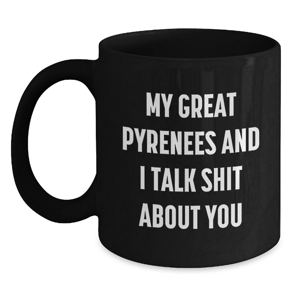 Funny Great Pyrenees Dog Quotes Gifts from Men to Great Pyrenees Dog Lovers, Black 11oz Coffee Mug - Birthday Unique Gifts for Friends, Family, and Coworkers - Main