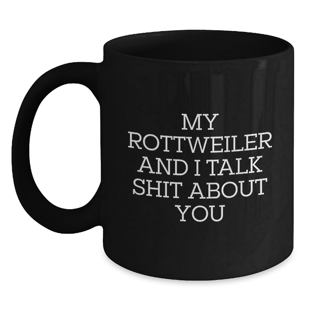Rottweiler Dog Lover's Black Coffee Mug, Funny Gifts from Friends, Birthday Unique Presents for Rottweiler Dog Owners, 'My Rottweiler And I Talk Shit About You' Quote - Main