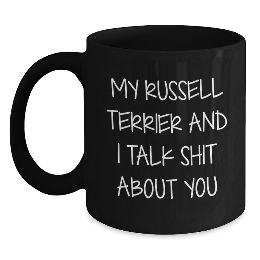 Russell Terrier Dog Lovers Funny Gifts from Friends, Family, Coworkers - My Russell Terrier And I Talk Shit About You Black Coffee Mug for Graduation - Main