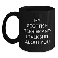 Load image into Gallery viewer, Funny Scottish Terrier Dog Gifts for Men Friends Family from My Scottish Terrier And I Talk Shit About You Black Coffee Mug - Main
