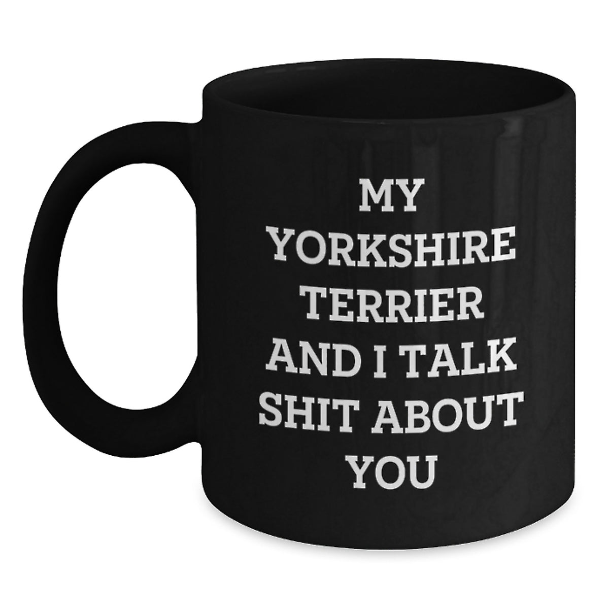 Funny Yorkshire Terrier Dog Christmas Unique Gifts - Yorkshire Terrier Dog Lover Mug, Gifts from Friends to Yorkshire Terrier Dog Owners, Black Coffee Mug, Best Yorkshire Terrier Dog Quotes - Main
