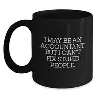 Load image into Gallery viewer, Funny Accountant Gifts from Men to Accountants for Christmas Unique Gifts - I May Be An Accountant, But I Can&#39;t Fix Stupid People. Black Coffee Mug - Main

